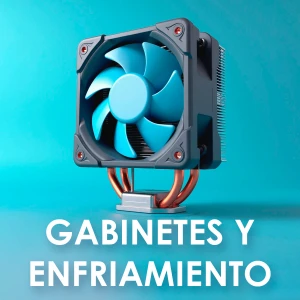 GABINETES Y ENFRIAMIENTO